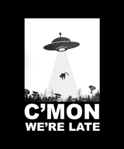 C'mon We're Late Alien Abduction T Shirt