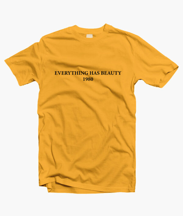 Everything Has Beauty T Shirt gold yellow