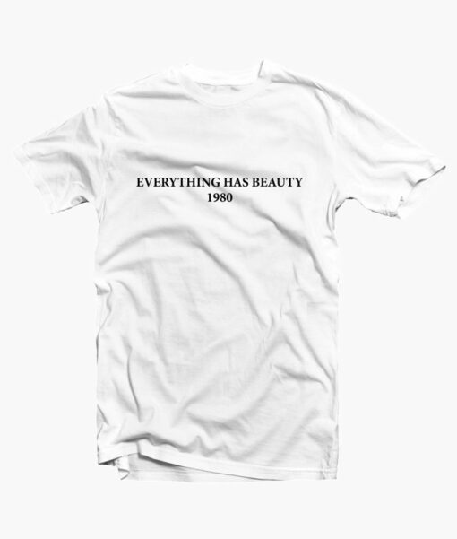 Everything Has Beauty T Shirt white