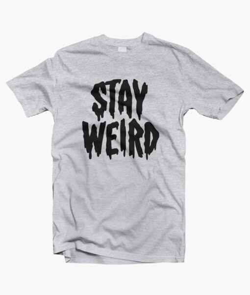 Stay Weird T Shirts sport grey