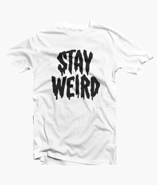 Stay Weird T Shirts white