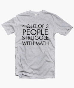 4 Out Of 3 People Struggle With Math T Shirt sport grey