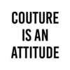 Couture Is An Attitude T Shirt