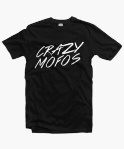 Crazy Mofos T Shirt