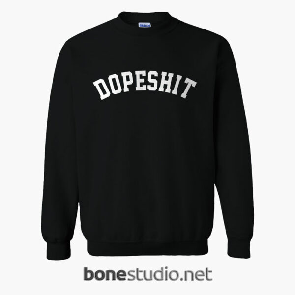 Dope Shit Sweatshirt