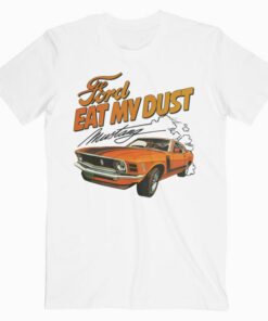 Ford Eat My Dust Mustang T Shirt
