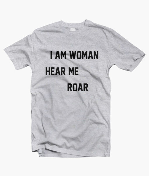 I Am Woman Hear Me Roar T Shirt sport grey