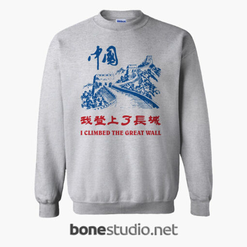 I Climbed The Great Wall Sweatshirt