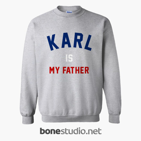 Karl Is My Father Sweatshirt