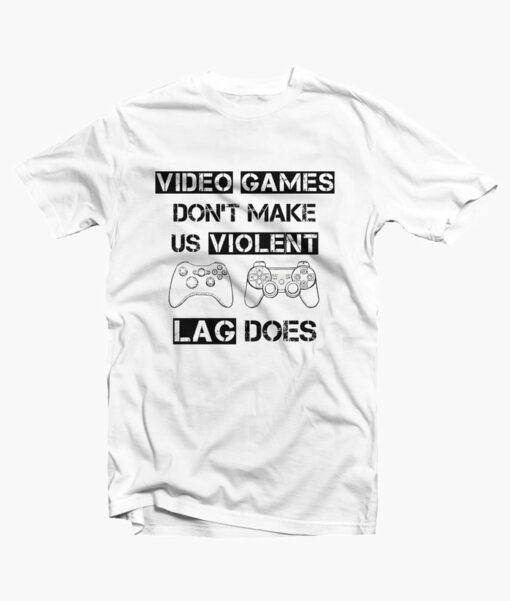 Lag Does Video Games T Shirt