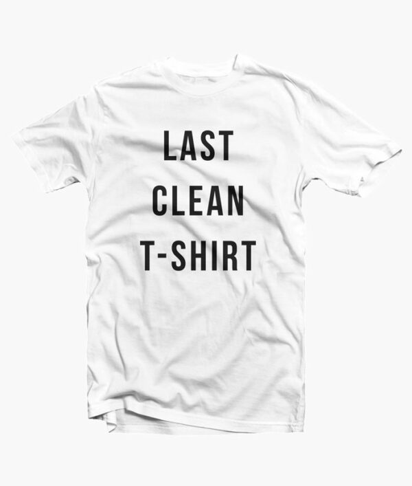 Last Clean T Shirt