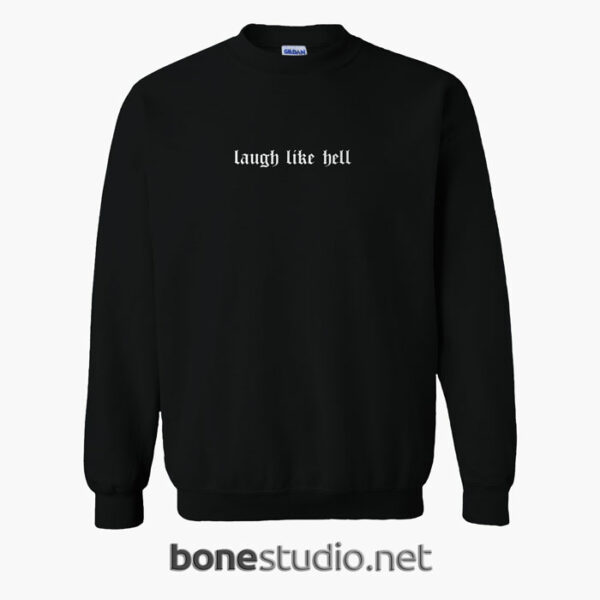 Laugh Like Hell Sweatshirt Front Black
