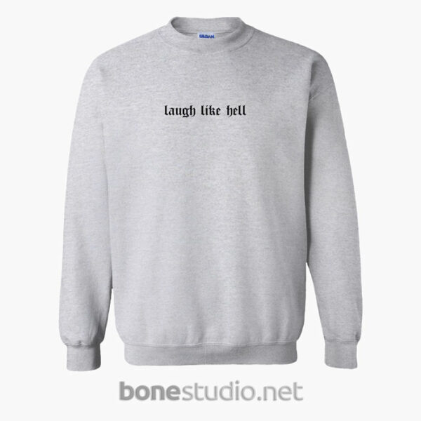 Laugh Like Hell Sweatshirt Front sport grey