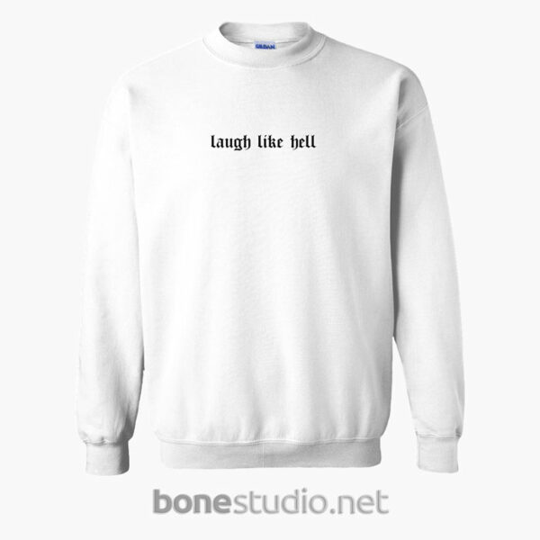 Laugh Like Hell Sweatshirt
