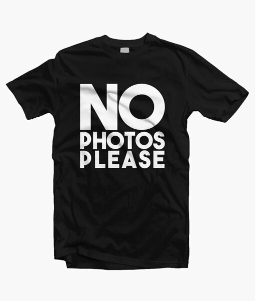 No Photo Please T Shirt