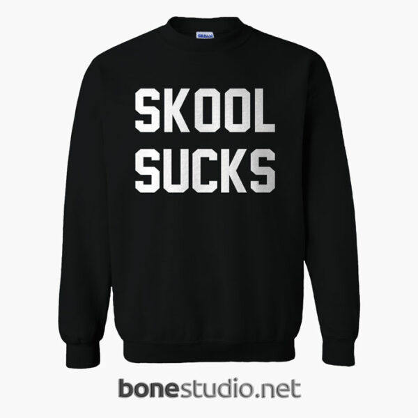 Skool Sucks Sweatshirt