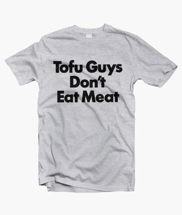 Tofu Guys Dont Eat Meat T Shirt sport grey