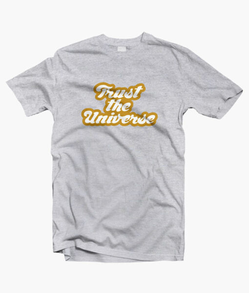 Trust The Universe T Shirt