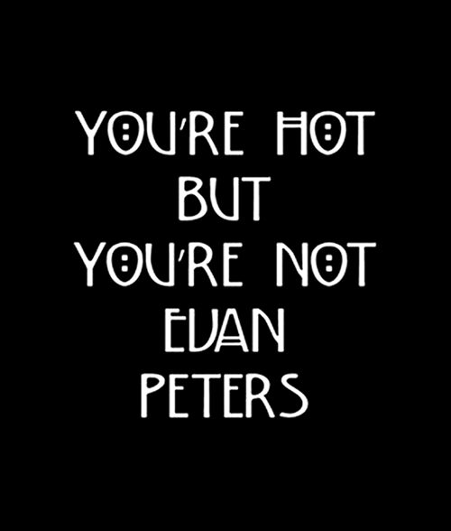 You're Hot But You're Not Evan Peters T Shirt