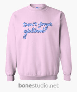 Don't Forget Girlhood Sweatshirt