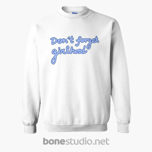 Dont Forget Girlhood Sweatshirt white