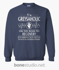 Greysaholic On The Road To Recovery Sweatshirt