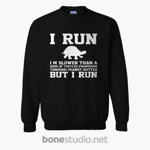 I Run I'm Slower Than A Herd Of Turtles Sweatshirt