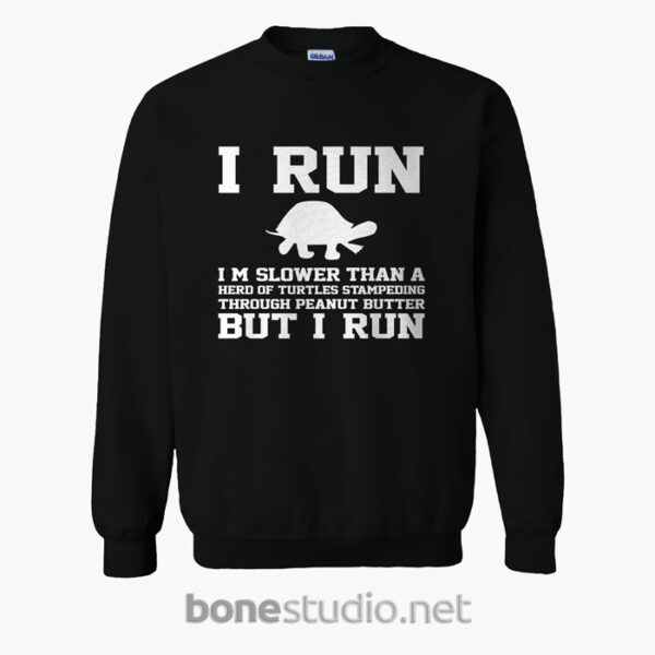 I Run I'm Slower Than A Herd Of Turtles Sweatshirt size S,M,L,XL,2XL,3XL