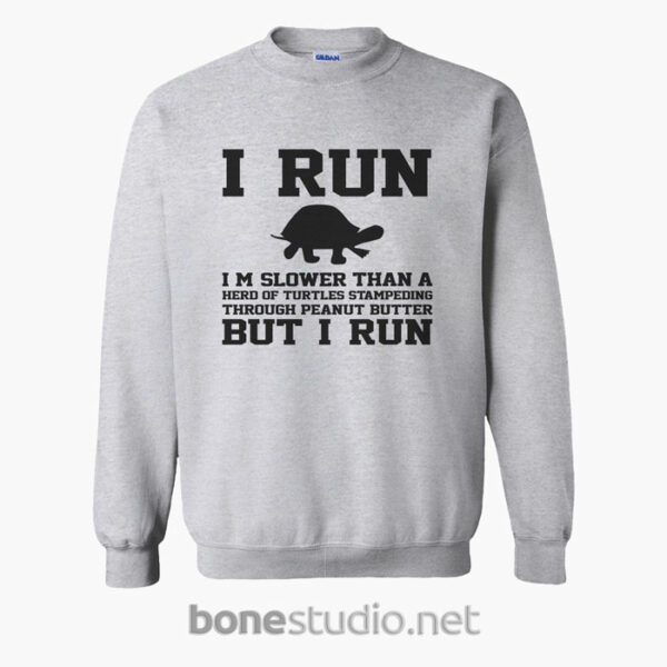 I Run Im Slower Than A Herd Of Turtles Sweatshirt sport grey