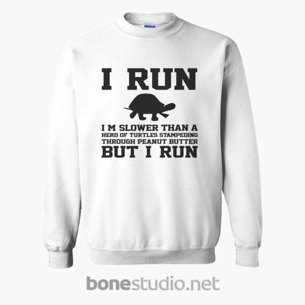 I Run Im Slower Than A Herd Of Turtles Sweatshirt white