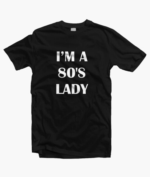 Im A 80s Lady T Shirt black