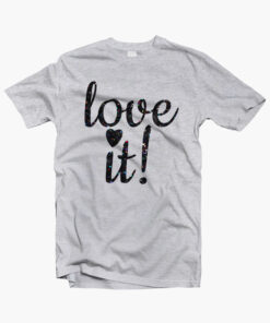 Love It T Shirt sport grey Copy