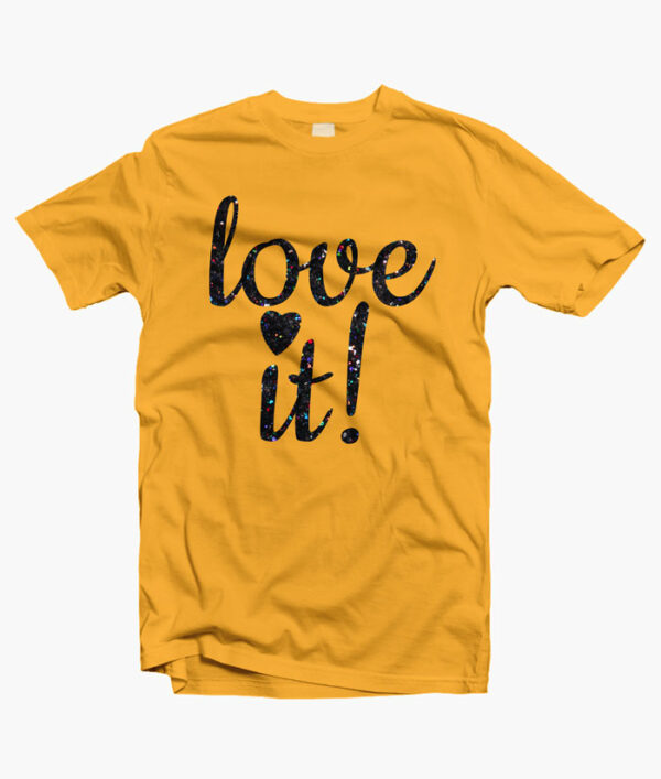 Love It T Shirt yellow gold Copy