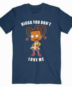 Nigga You Don't Love Me T Shirt