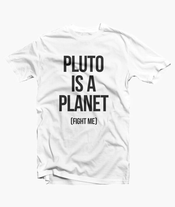 Pluto Is A Planet T Shirt white