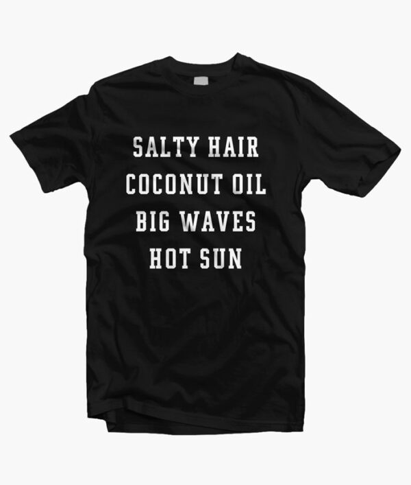 Salty Hair Coconut Oil Big Waves Hot Sun T Shirt