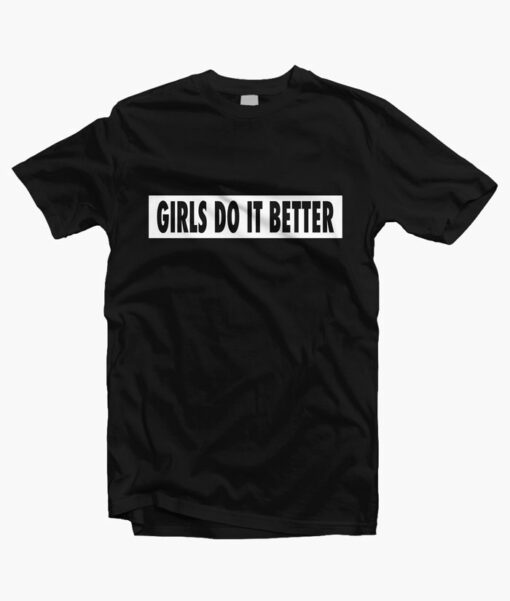 Girls Do It Better T Shirt black