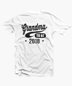 Grandma To Be 2018 T Shirt