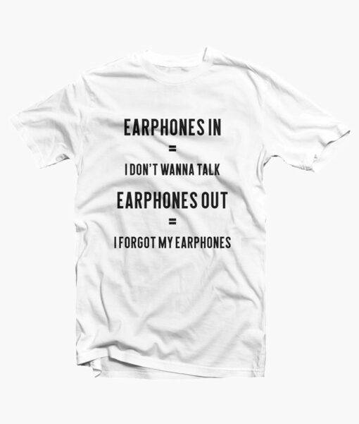 Music Earphones Funny Quote T Shirt