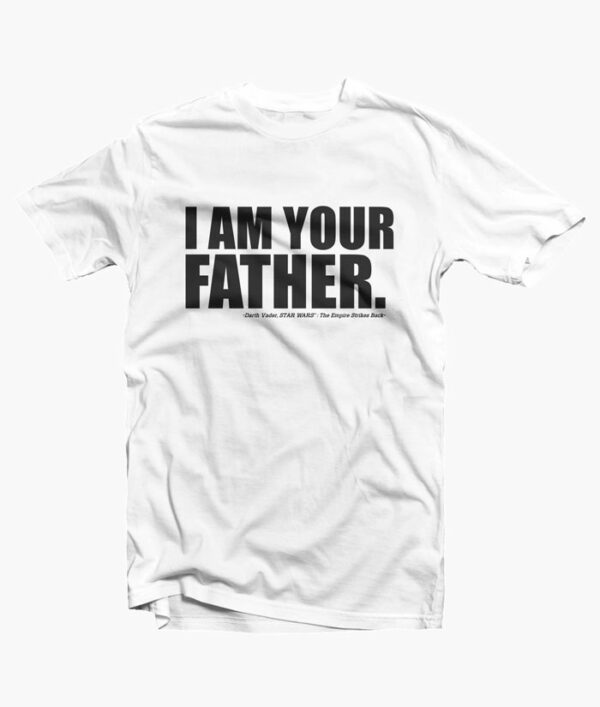 STAR WARS I Am Your Father Quote T Shirt
