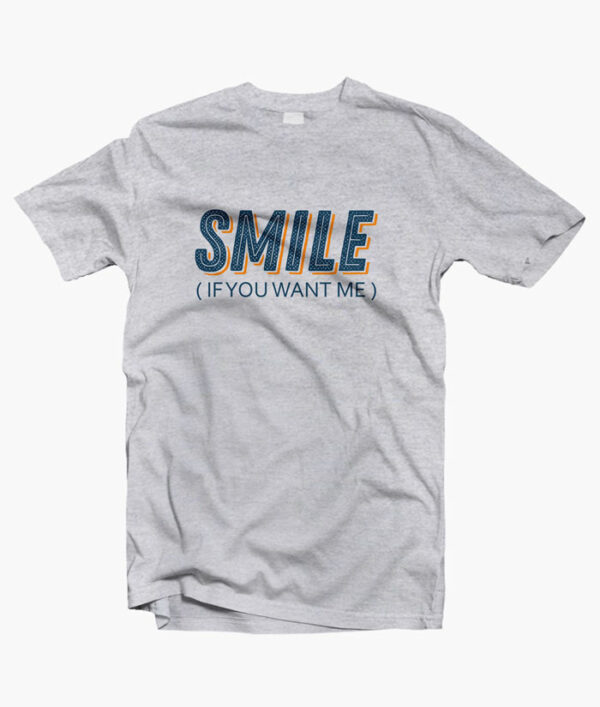 Smile If You Want Me T Shirt sport grey