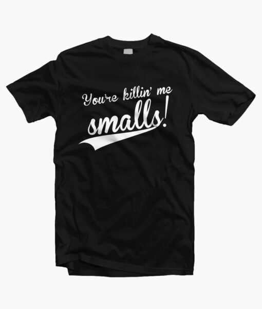 You're Killing Me Small T Shirt