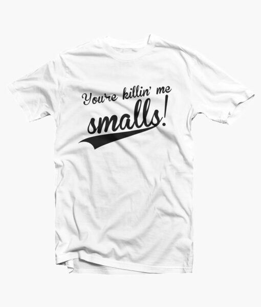 Youre Killing Me Small T Shirt white