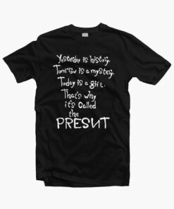 Today Is A Gift Life Quotes T Shirt