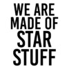 We Are Made Of Star Stuff T Shirt