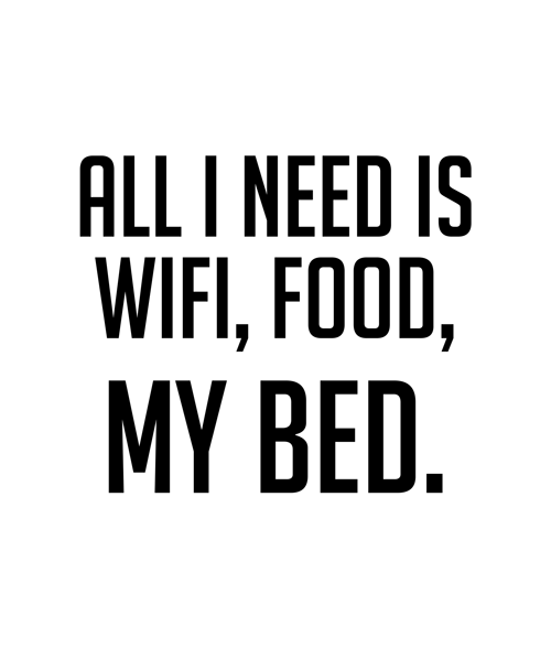 All I Need Is Wifi Food My Bed Quote T Shirt