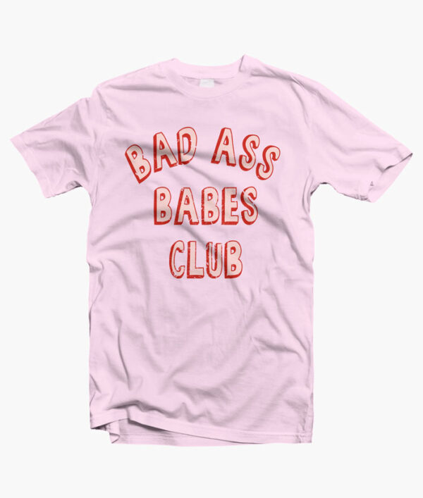 Bad Ass Babes Club T Shirt
