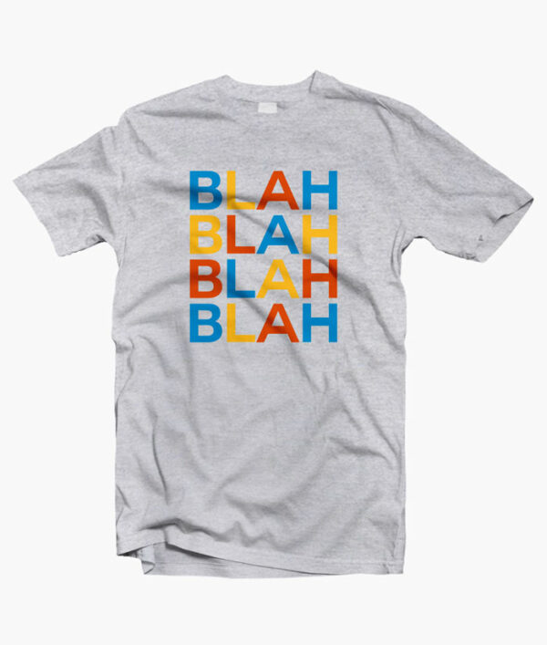 Blah Blah Blah Quote T Shirt