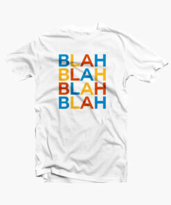 Blah Blah Blah Quote T Shirt