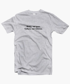 Books Not Guns Culture Not Violence Quote T Shirt sport grey